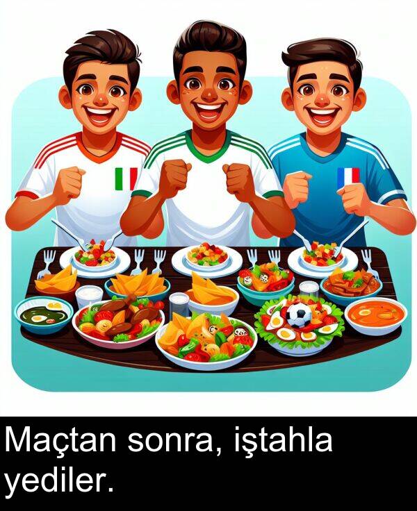 yediler: Maçtan sonra, iştahla yediler.