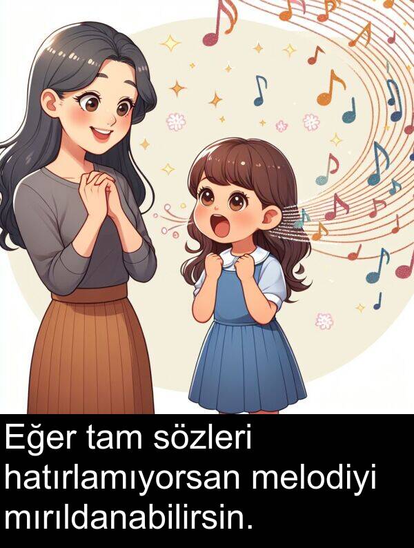 hatırlamıyorsan: Eğer tam sözleri hatırlamıyorsan melodiyi mırıldanabilirsin.
