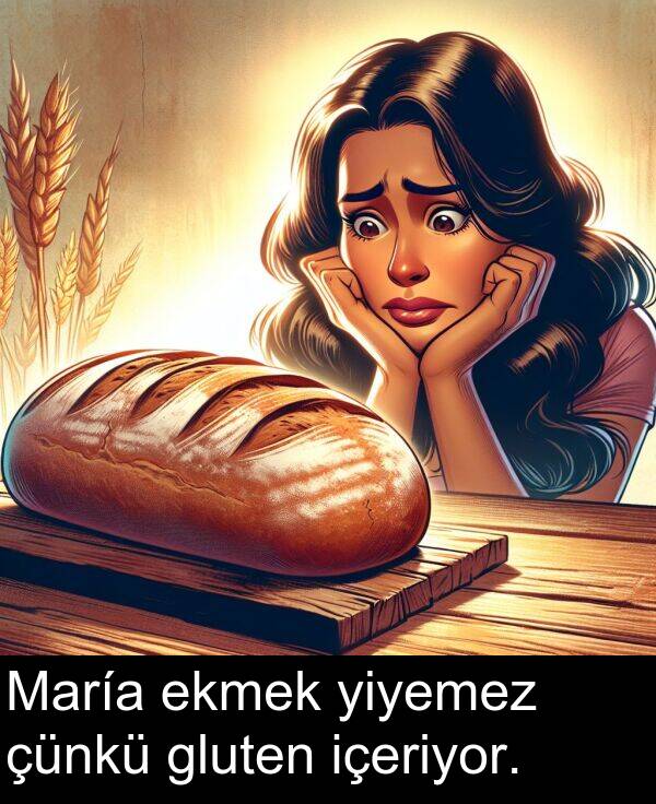 ekmek: María ekmek yiyemez çünkü gluten içeriyor.