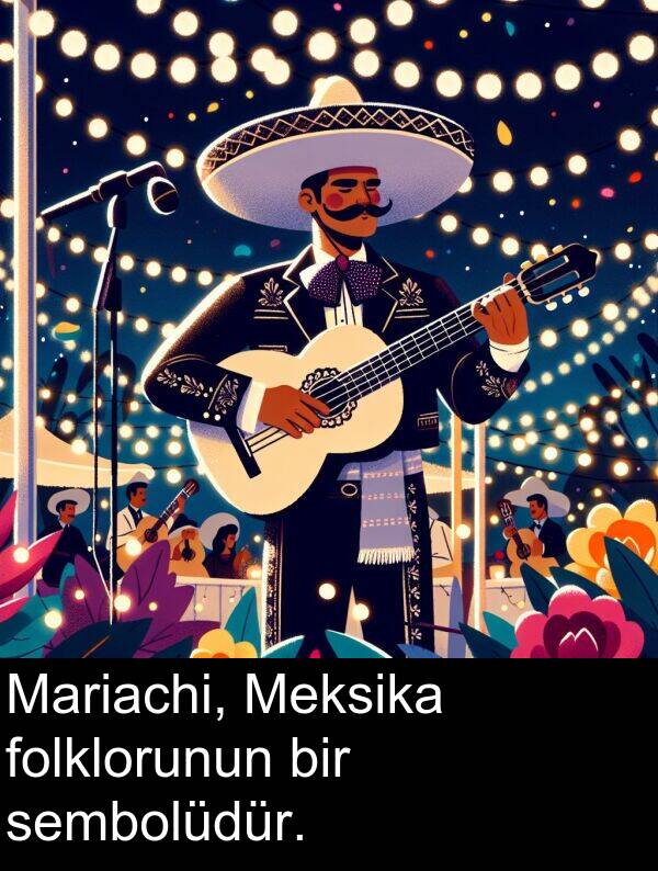 sembolüdür: Mariachi, Meksika folklorunun bir sembolüdür.