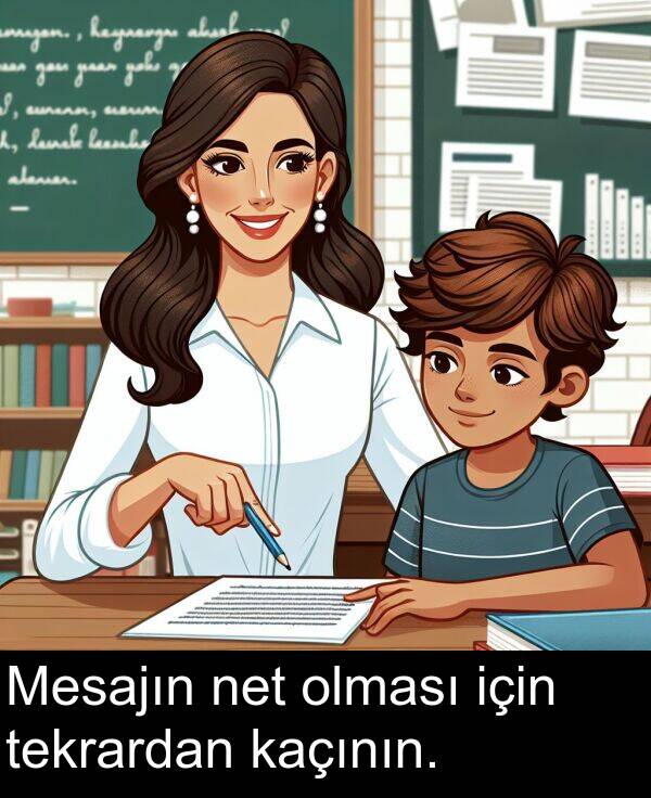 net: Mesajın net olması için tekrardan kaçının.