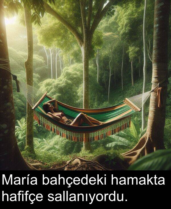 sallanıyordu: María bahçedeki hamakta hafifçe sallanıyordu.
