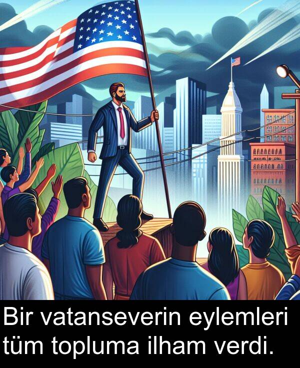 verdi: Bir vatanseverin eylemleri tüm topluma ilham verdi.