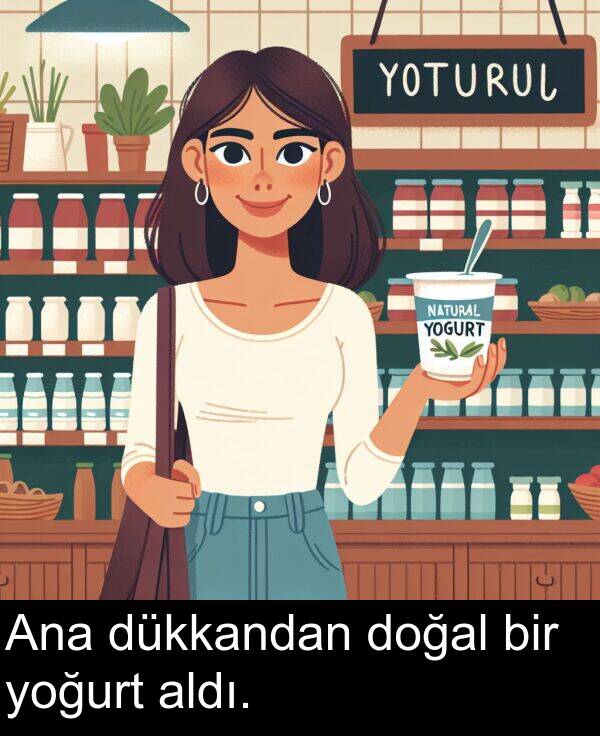 yoğurt: Ana dükkandan doğal bir yoğurt aldı.