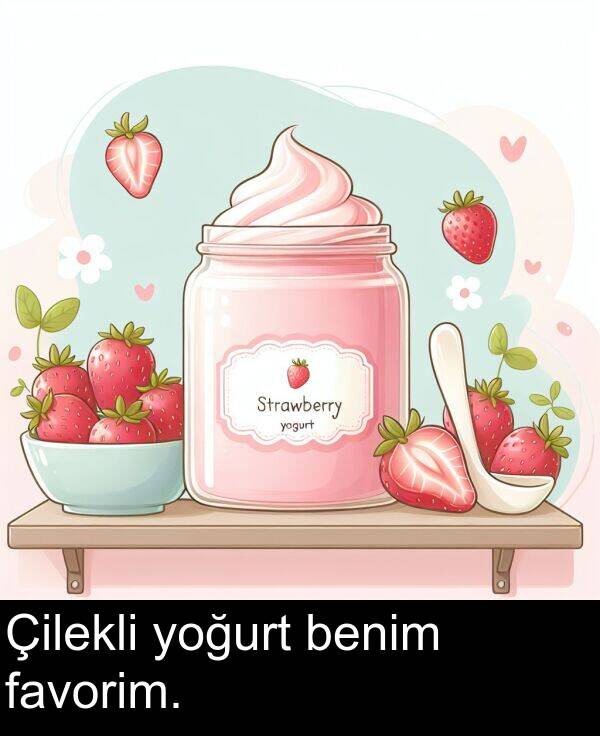 favorim: Çilekli yoğurt benim favorim.