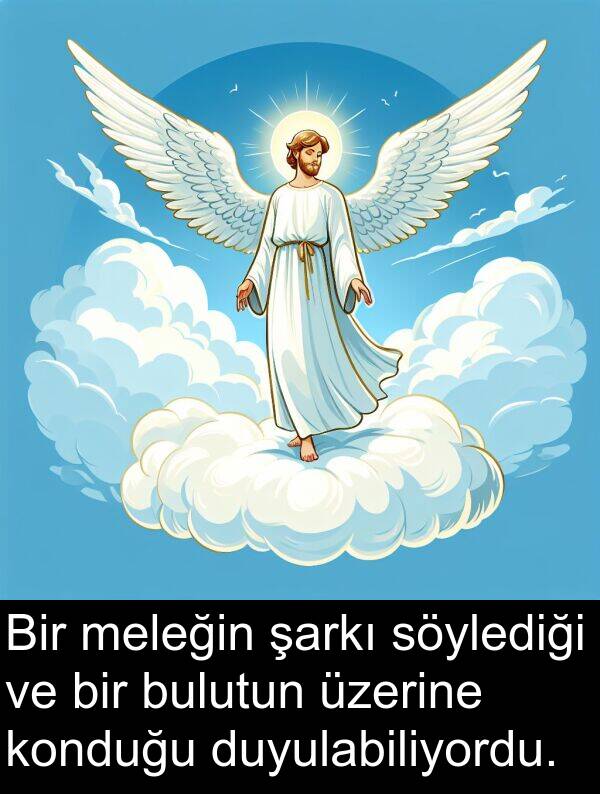 söylediği: Bir meleğin şarkı söylediği ve bir bulutun üzerine konduğu duyulabiliyordu.
