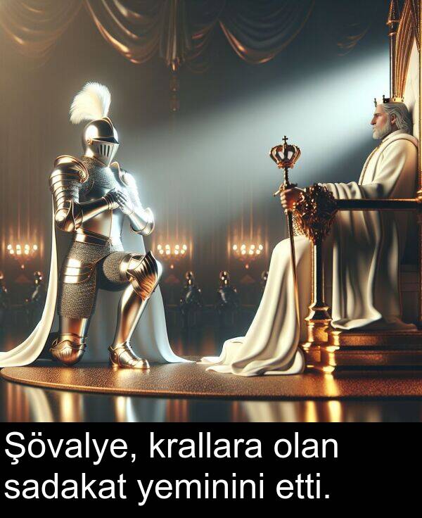 sadakat: Şövalye, krallara olan sadakat yeminini etti.