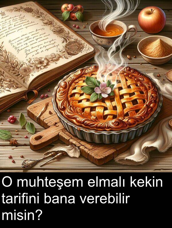 verebilir: O muhteşem elmalı kekin tarifini bana verebilir misin?