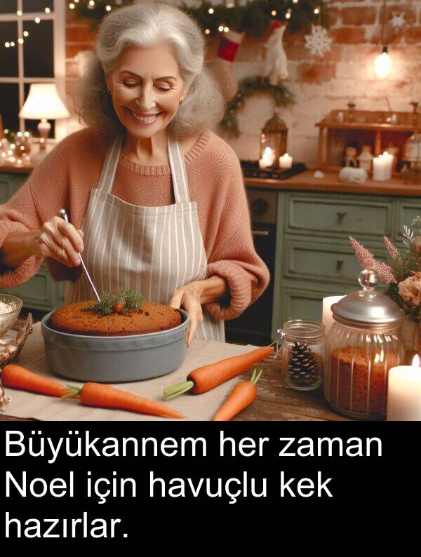 havuçlu: Büyükannem her zaman Noel için havuçlu kek hazırlar.