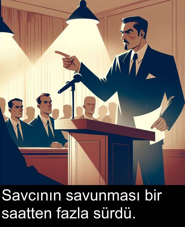 fazla: Savcının savunması bir saatten fazla sürdü.