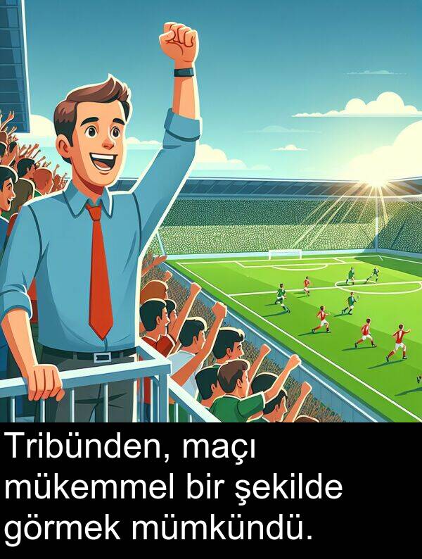 görmek: Tribünden, maçı mükemmel bir şekilde görmek mümkündü.