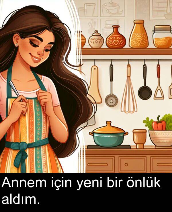 için: Annem için yeni bir önlük aldım.