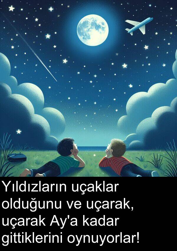 uçarak: Yıldızların uçaklar olduğunu ve uçarak, uçarak Ay'a kadar gittiklerini oynuyorlar!