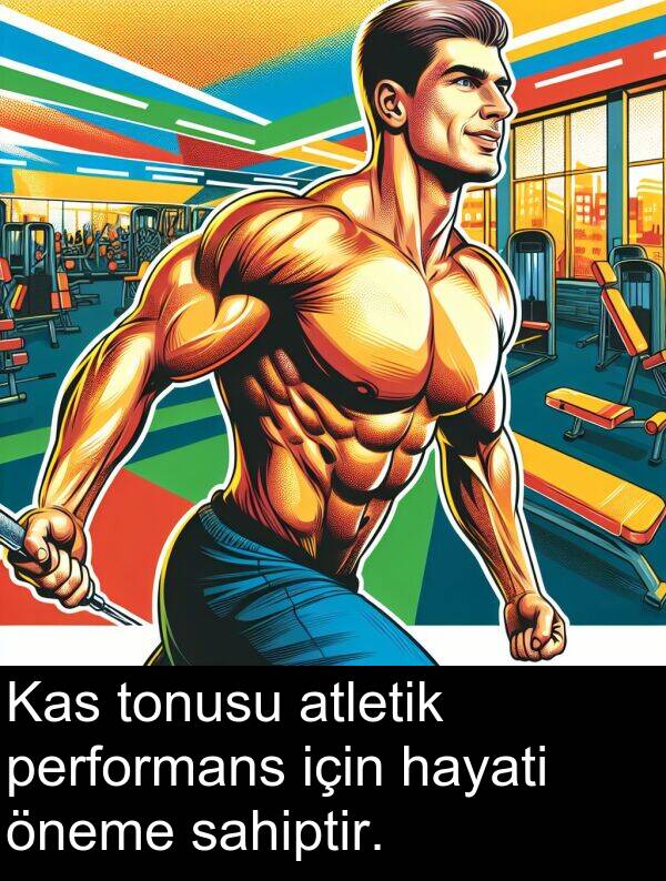 sahiptir: Kas tonusu atletik performans için hayati öneme sahiptir.