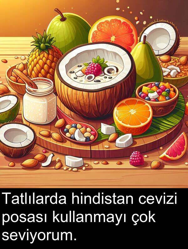 seviyorum: Tatlılarda hindistan cevizi posası kullanmayı çok seviyorum.