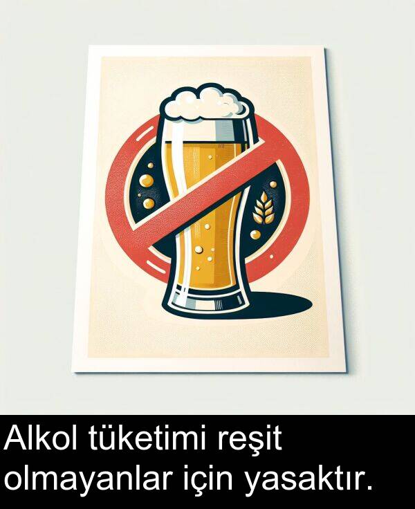 reşit: Alkol tüketimi reşit olmayanlar için yasaktır.