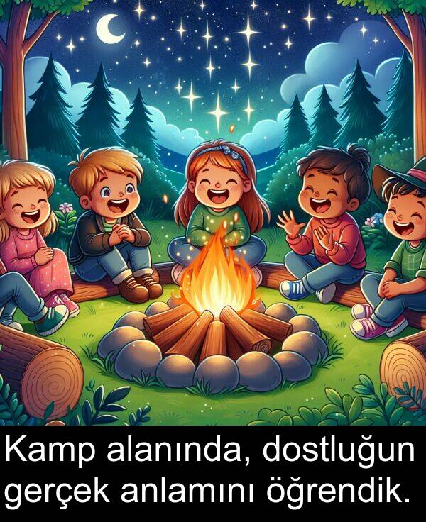 gerçek: Kamp alanında, dostluğun gerçek anlamını öğrendik.
