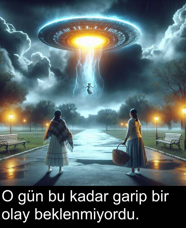 garip: O gün bu kadar garip bir olay beklenmiyordu.
