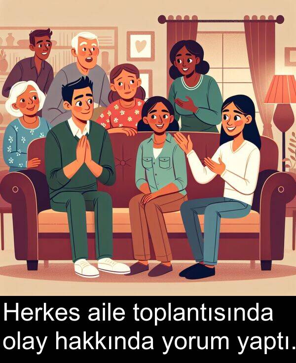 yaptı: Herkes aile toplantısında olay hakkında yorum yaptı.