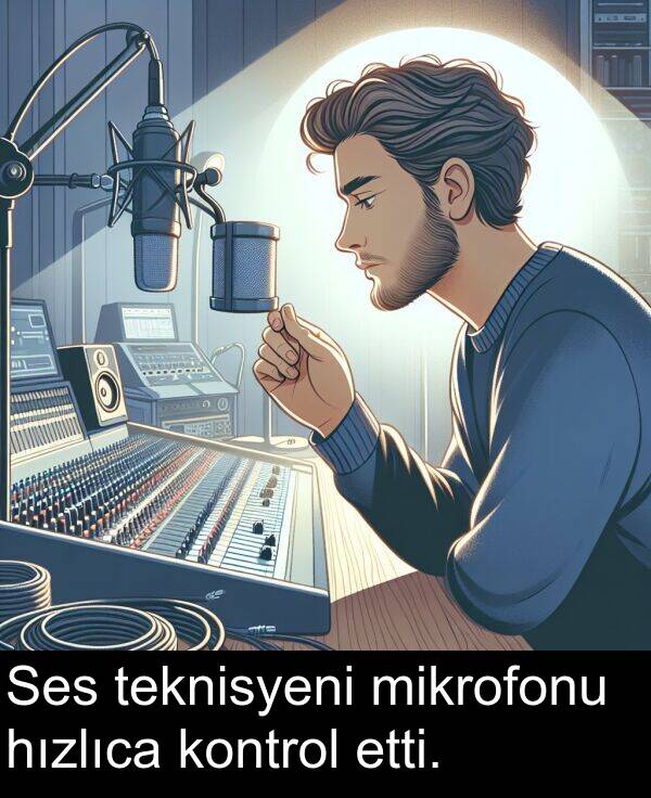 hızlıca: Ses teknisyeni mikrofonu hızlıca kontrol etti.