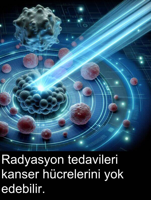 kanser: Radyasyon tedavileri kanser hücrelerini yok edebilir.