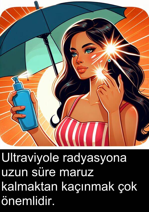 kaçınmak: Ultraviyole radyasyona uzun süre maruz kalmaktan kaçınmak çok önemlidir.