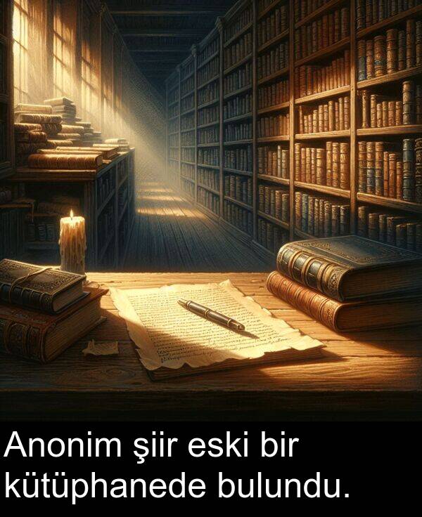 eski: Anonim şiir eski bir kütüphanede bulundu.