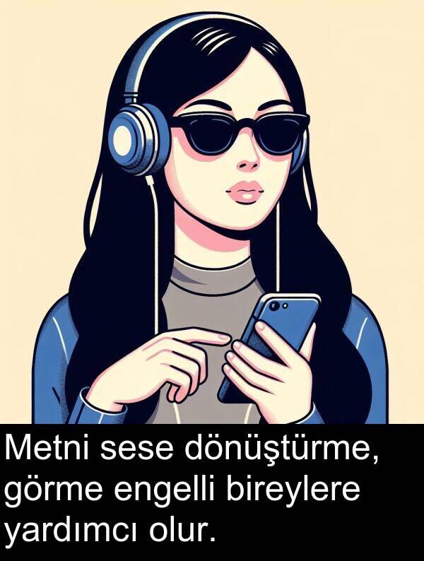 görme: Metni sese dönüştürme, görme engelli bireylere yardımcı olur.