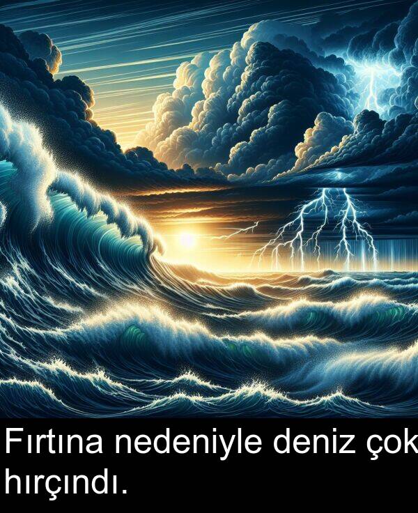 nedeniyle: Fırtına nedeniyle deniz çok hırçındı.