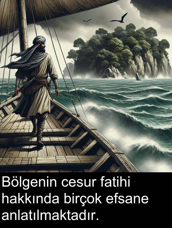 fatihi: Bölgenin cesur fatihi hakkında birçok efsane anlatılmaktadır.