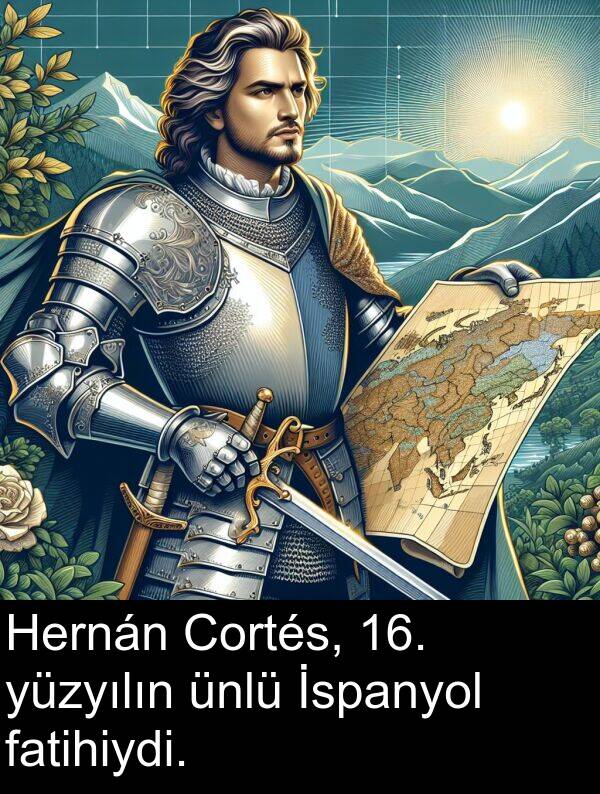 yüzyılın: Hernán Cortés, 16. yüzyılın ünlü İspanyol fatihiydi.