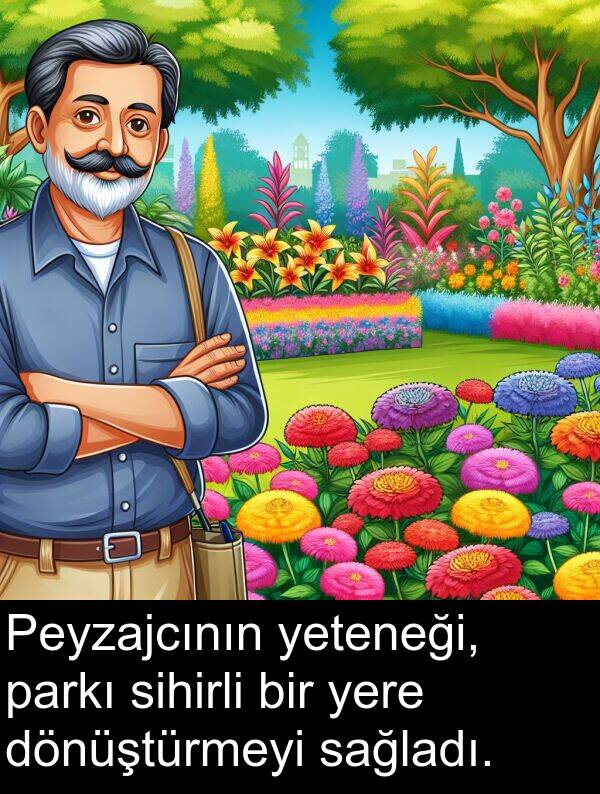 sağladı: Peyzajcının yeteneği, parkı sihirli bir yere dönüştürmeyi sağladı.