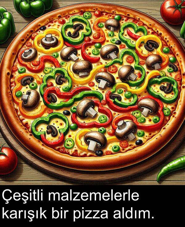 pizza: Çeşitli malzemelerle karışık bir pizza aldım.