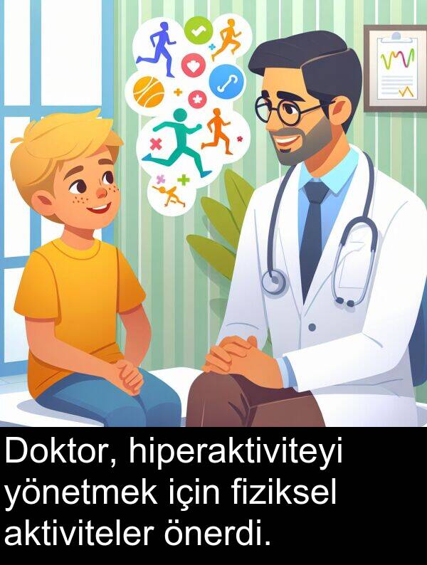 fiziksel: Doktor, hiperaktiviteyi yönetmek için fiziksel aktiviteler önerdi.