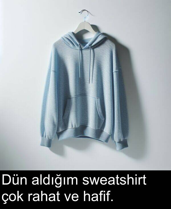 rahat: Dün aldığım sweatshirt çok rahat ve hafif.