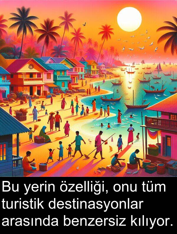 benzersiz: Bu yerin özelliği, onu tüm turistik destinasyonlar arasında benzersiz kılıyor.
