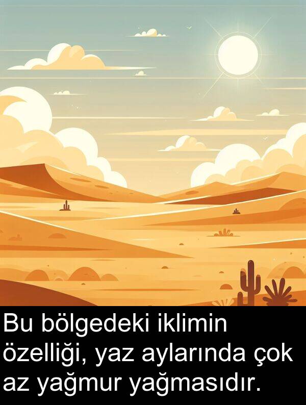 yağmur: Bu bölgedeki iklimin özelliği, yaz aylarında çok az yağmur yağmasıdır.