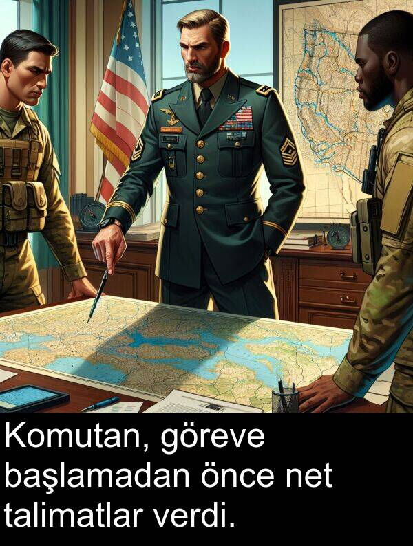net: Komutan, göreve başlamadan önce net talimatlar verdi.