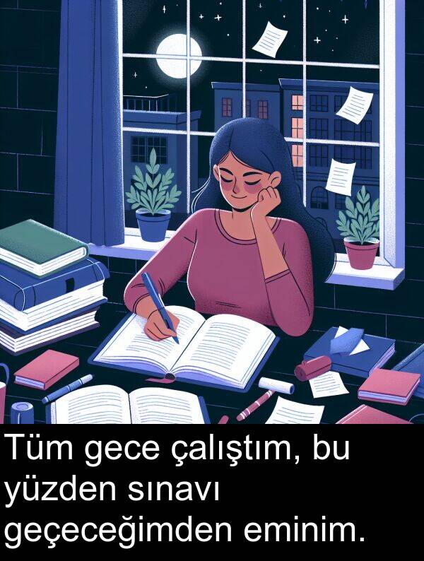 geçeceğimden: Tüm gece çalıştım, bu yüzden sınavı geçeceğimden eminim.