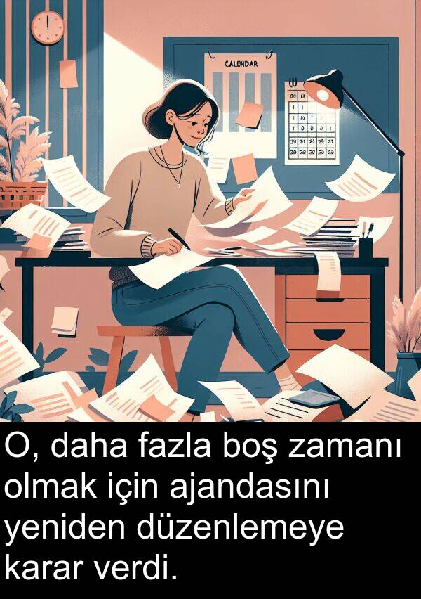 zamanı: O, daha fazla boş zamanı olmak için ajandasını yeniden düzenlemeye karar verdi.