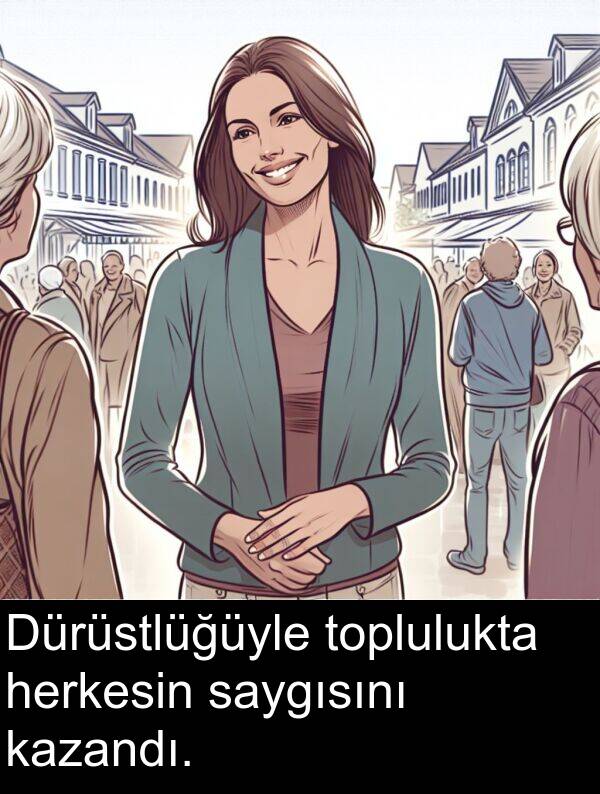 herkesin: Dürüstlüğüyle toplulukta herkesin saygısını kazandı.