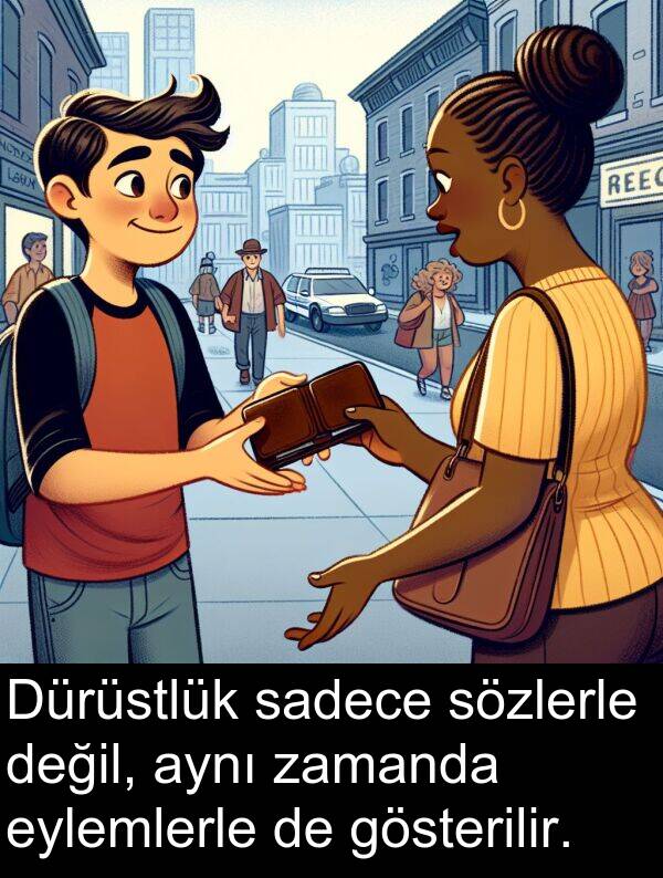 sadece: Dürüstlük sadece sözlerle değil, aynı zamanda eylemlerle de gösterilir.