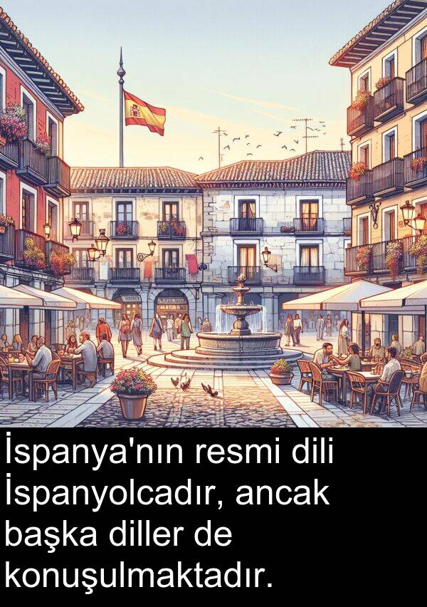 resmi: İspanya'nın resmi dili İspanyolcadır, ancak başka diller de konuşulmaktadır.