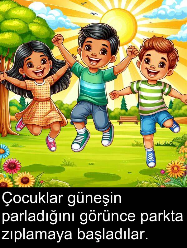başladılar: Çocuklar güneşin parladığını görünce parkta zıplamaya başladılar.