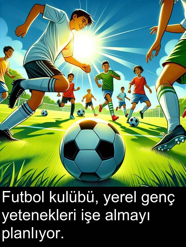 genç: Futbol kulübü, yerel genç yetenekleri işe almayı planlıyor.