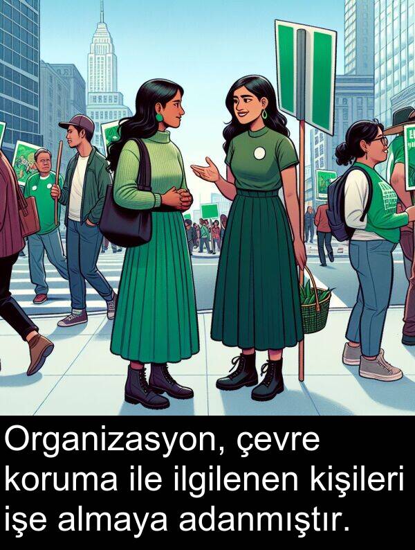 adanmıştır: Organizasyon, çevre koruma ile ilgilenen kişileri işe almaya adanmıştır.