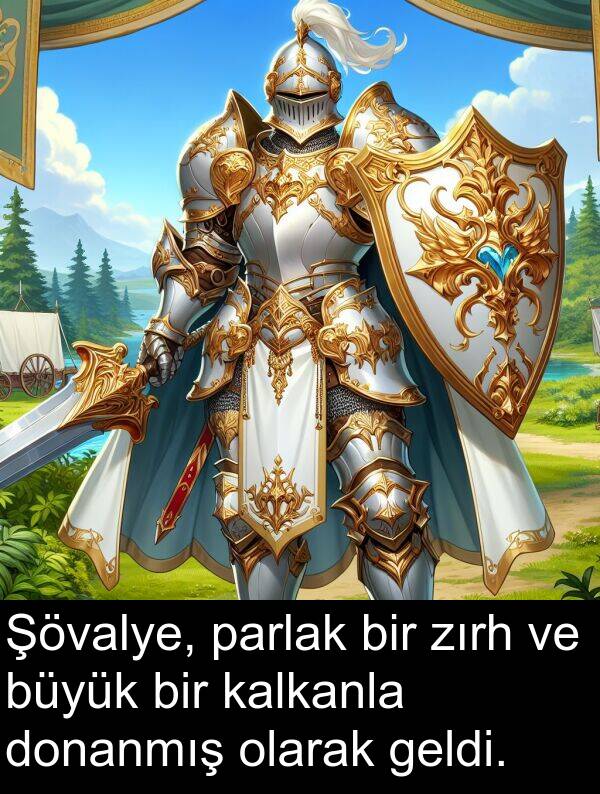 zırh: Şövalye, parlak bir zırh ve büyük bir kalkanla donanmış olarak geldi.