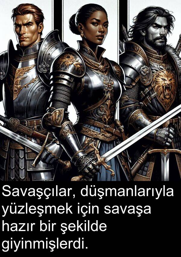 savaşa: Savaşçılar, düşmanlarıyla yüzleşmek için savaşa hazır bir şekilde giyinmişlerdi.