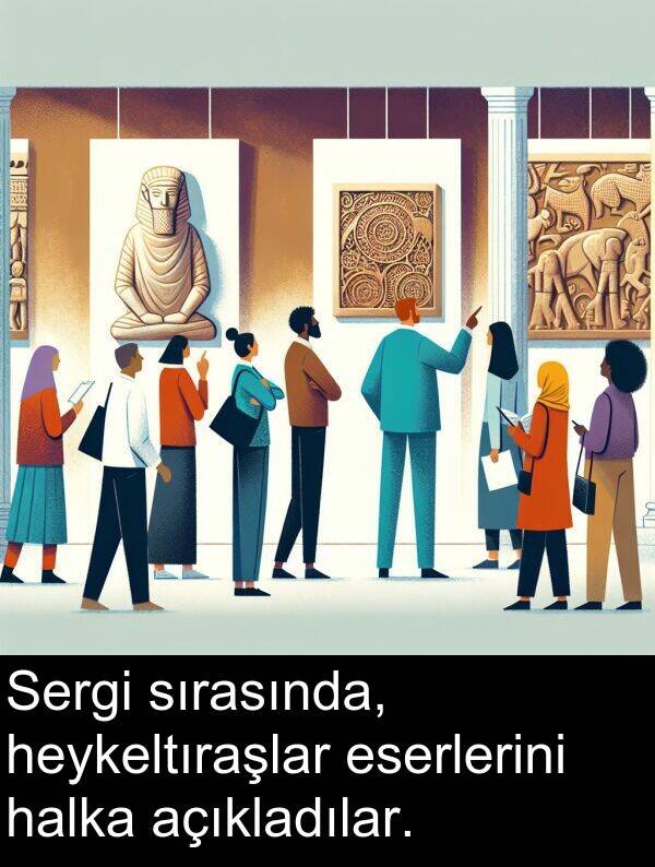 açıkladılar: Sergi sırasında, heykeltıraşlar eserlerini halka açıkladılar.
