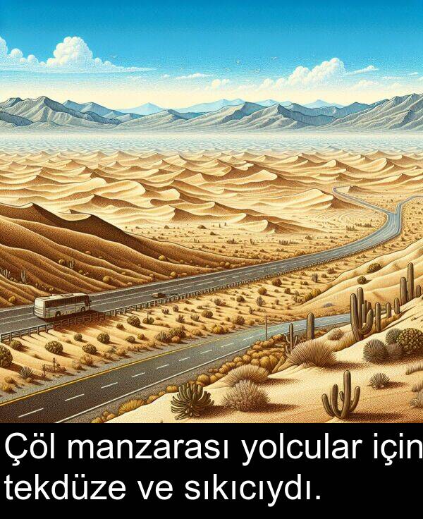 tekdüze: Çöl manzarası yolcular için tekdüze ve sıkıcıydı.